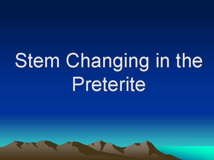 Stem Changing in the Preterite 