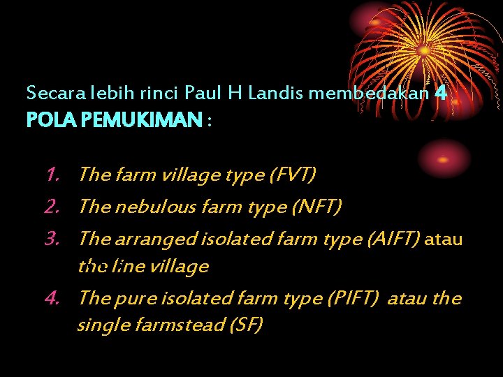 Secara lebih rinci Paul H Landis membedakan 4 POLA PEMUKIMAN : 1. The farm