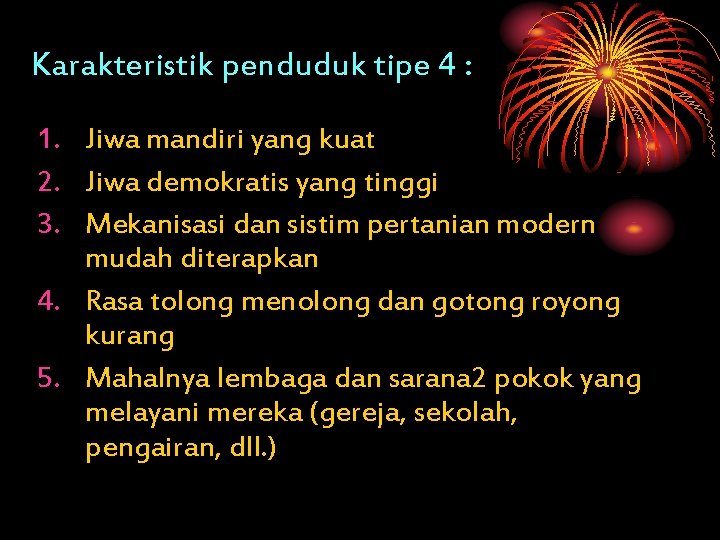 Karakteristik penduduk tipe 4 : 1. Jiwa mandiri yang kuat 2. Jiwa demokratis yang