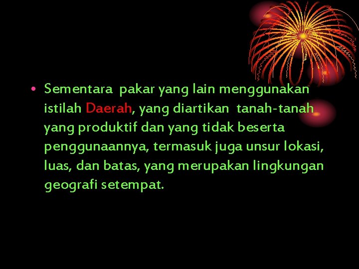  • Sementara pakar yang lain menggunakan istilah Daerah, yang diartikan tanah-tanah yang produktif