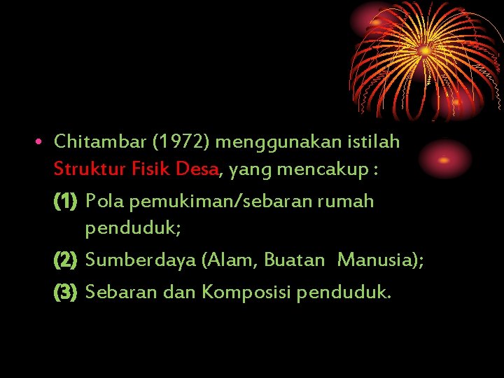  • Chitambar (1972) menggunakan istilah Struktur Fisik Desa, yang mencakup : (1) Pola