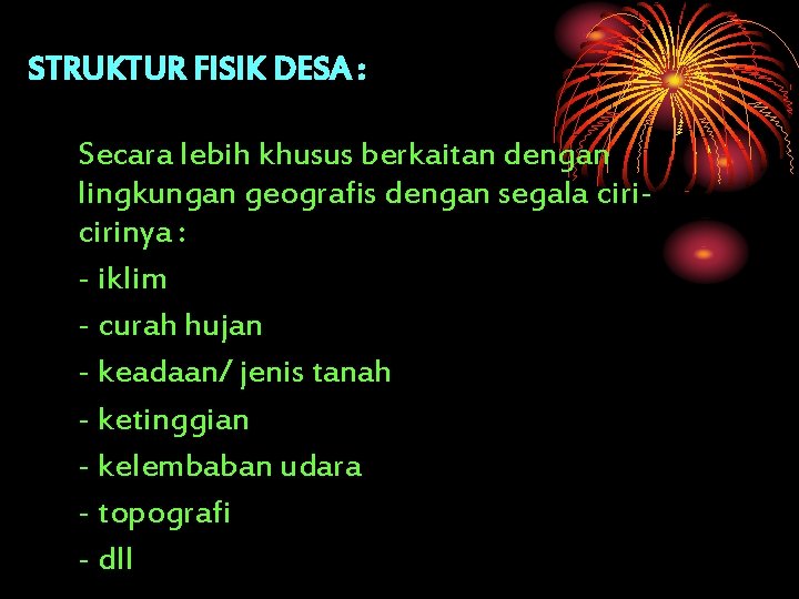 STRUKTUR FISIK DESA : Secara lebih khusus berkaitan dengan lingkungan geografis dengan segala cirinya