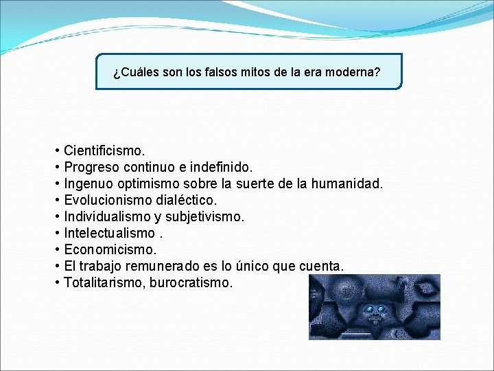 ¿Cuáles son los falsos mitos de la era moderna? • Cientificismo. • Progreso continuo