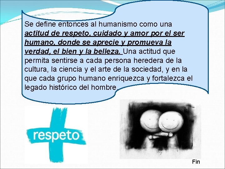 Se define entonces al humanismo como una actitud de respeto, cuidado y amor por