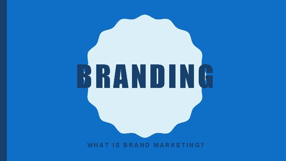 BRANDING WHAT IS BRAND MARKETING? 