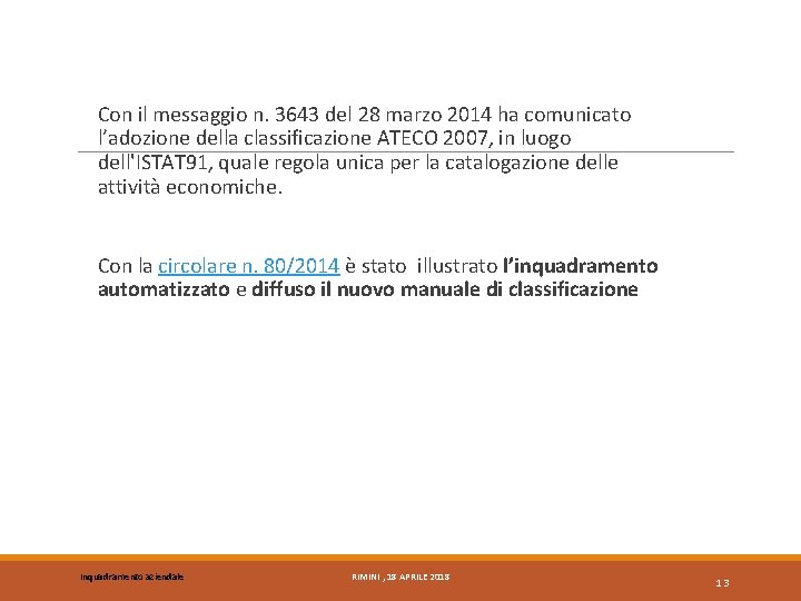 Con il messaggio n. 3643 del 28 marzo 2014 ha comunicato l’adozione della classificazione