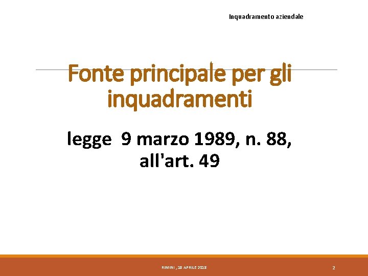 Inquadramento aziendale Fonte principale per gli inquadramenti legge 9 marzo 1989, n. 88, all'art.