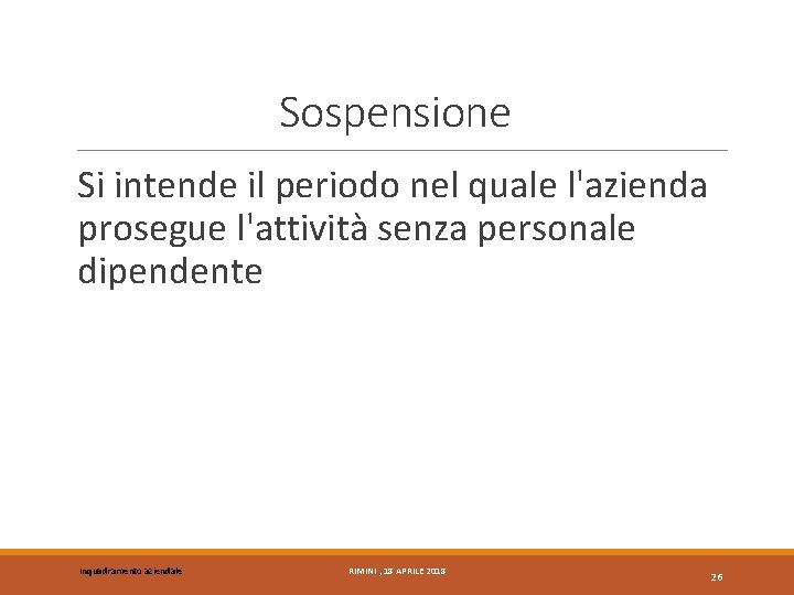 Sospensione Si intende il periodo nel quale l'azienda prosegue l'attività senza personale dipendente Inquadramento