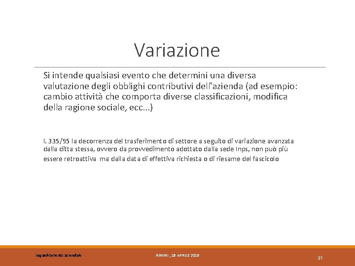 Variazione Si intende qualsiasi evento che determini una diversa valutazione degli obblighi contributivi dell'azienda