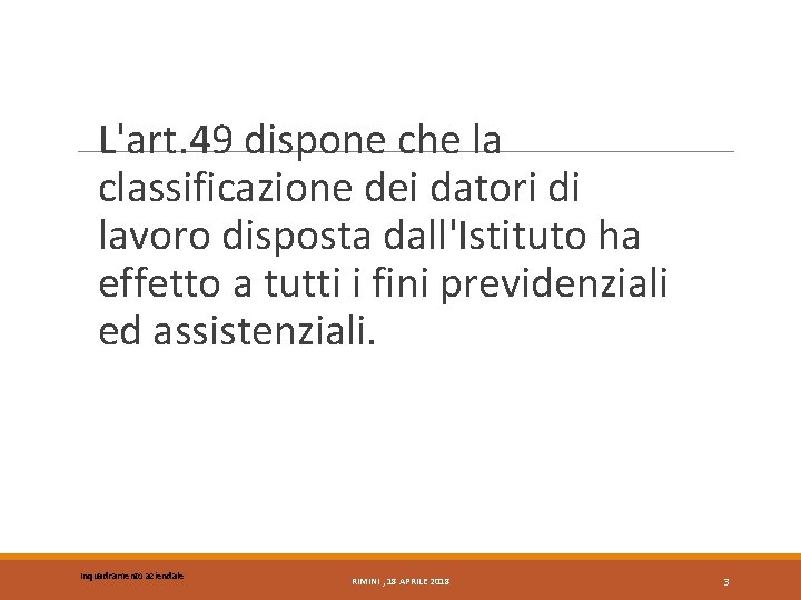 L'art. 49 dispone che la classificazione dei datori di lavoro disposta dall'Istituto ha effetto