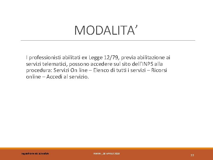 MODALITA’ I professionisti abilitati ex Legge 12/79, previa abilitazione ai servizi telematici, possono accedere