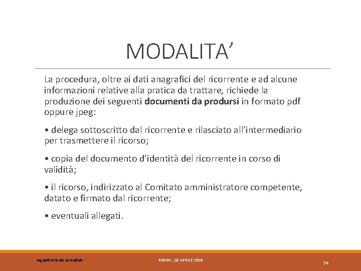 MODALITA’ La procedura, oltre ai dati anagrafici del ricorrente e ad alcune informazioni relative