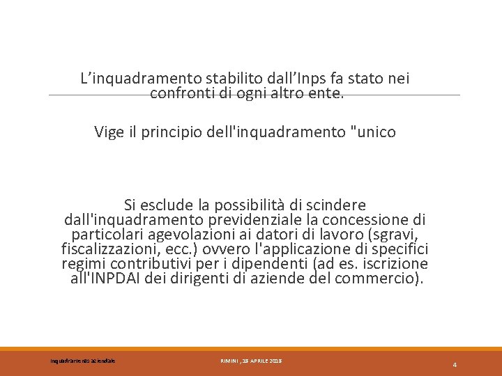 L’inquadramento stabilito dall’Inps fa stato nei confronti di ogni altro ente. Vige il principio