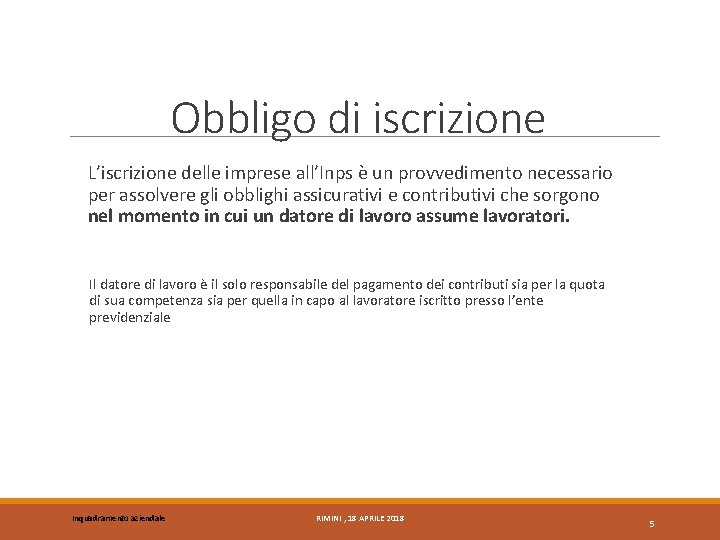 Obbligo di iscrizione L’iscrizione delle imprese all’Inps è un provvedimento necessario per assolvere gli