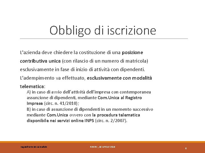 Obbligo di iscrizione L'azienda deve chiedere la costituzione di una posizione contributiva unica (con