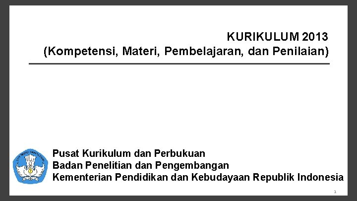 KURIKULUM 2013 (Kompetensi, Materi, Pembelajaran, dan Penilaian) Pusat Kurikulum dan Perbukuan Badan Penelitian dan