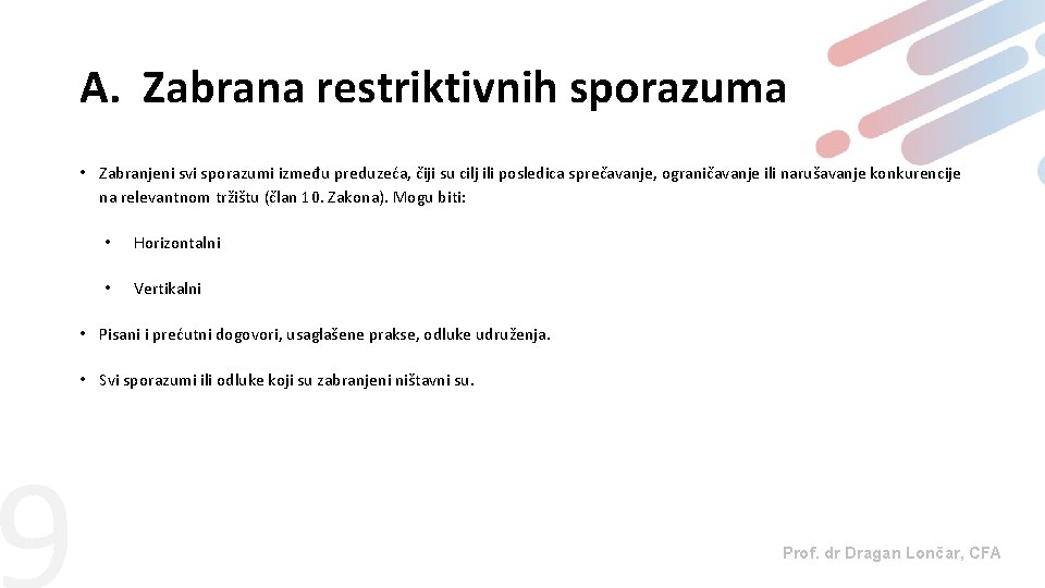 A. Zabrana restriktivnih sporazuma • Zabranjeni svi sporazumi između preduzeća, čiji su cilj ili