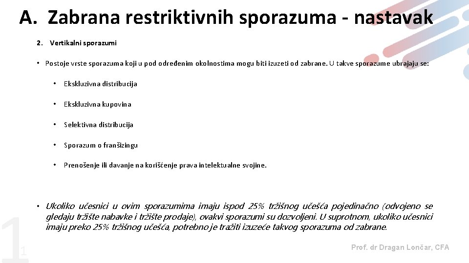 A. Zabrana restriktivnih sporazuma - nastavak 2. Vertikalni sporazumi • Postoje vrste sporazuma koji