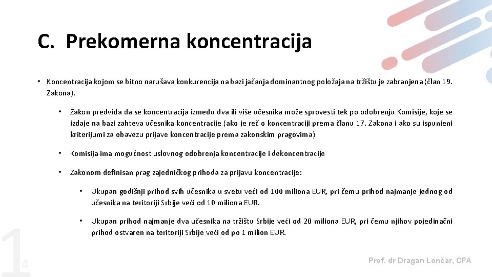 C. Prekomerna koncentracija • Koncentracija kojom se bitno narušava konkurencija na bazi jačanja dominantnog