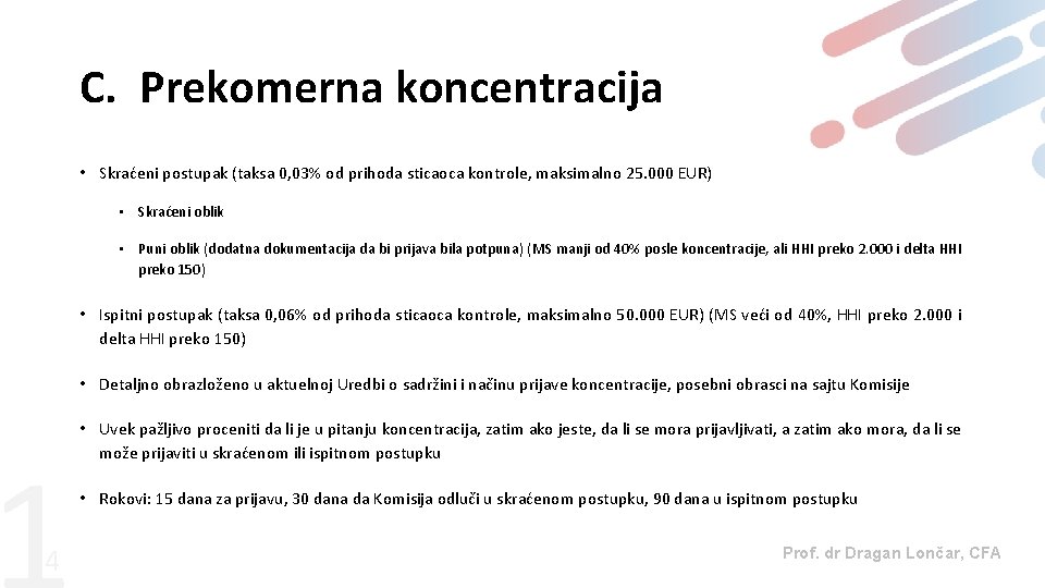 C. Prekomerna koncentracija • Skraćeni postupak (taksa 0, 03% od prihoda sticaoca kontrole, maksimalno