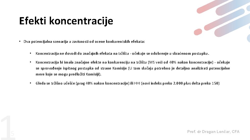 Efekti koncentracije • Dva potencijalna scenarija u zavisnosti od ocene konkurentskih efekata: 5 •