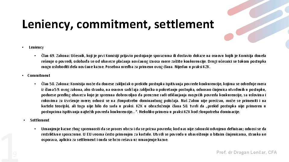 Leniency, commitment, settlement Leniency • • Član 69. Zakona: Učesnik, koji je prvi Komisiji