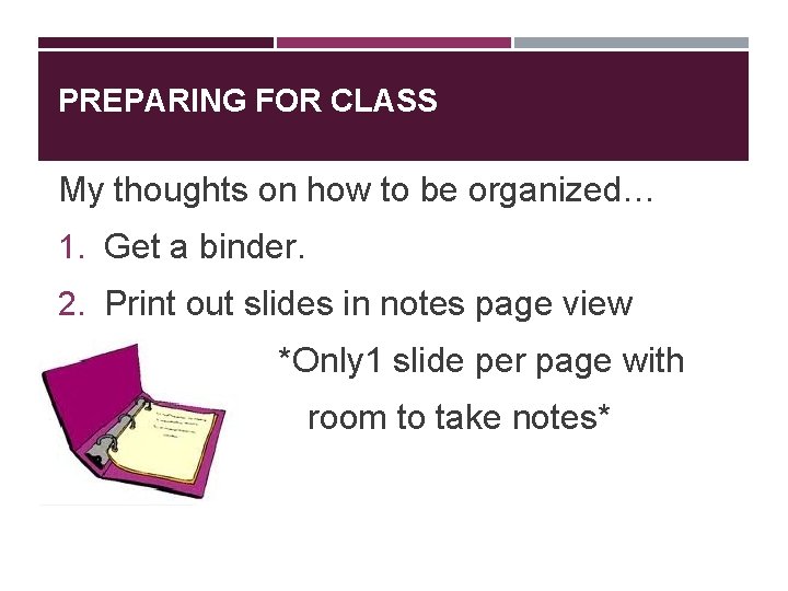 PREPARING FOR CLASS My thoughts on how to be organized… 1. Get a binder.