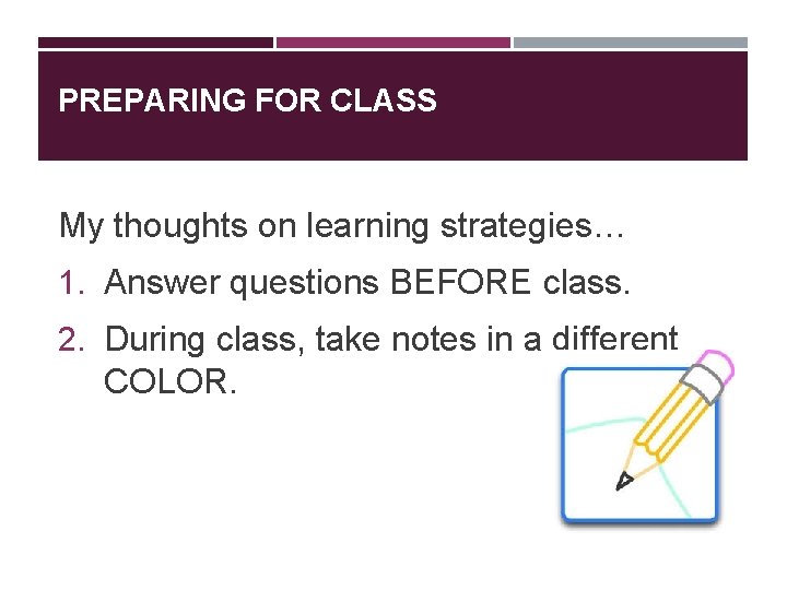 PREPARING FOR CLASS My thoughts on learning strategies… 1. Answer questions BEFORE class. 2. PREPARING FOR CLASS My thoughts on learning strategies… 1. Answer questions BEFORE class. 2.