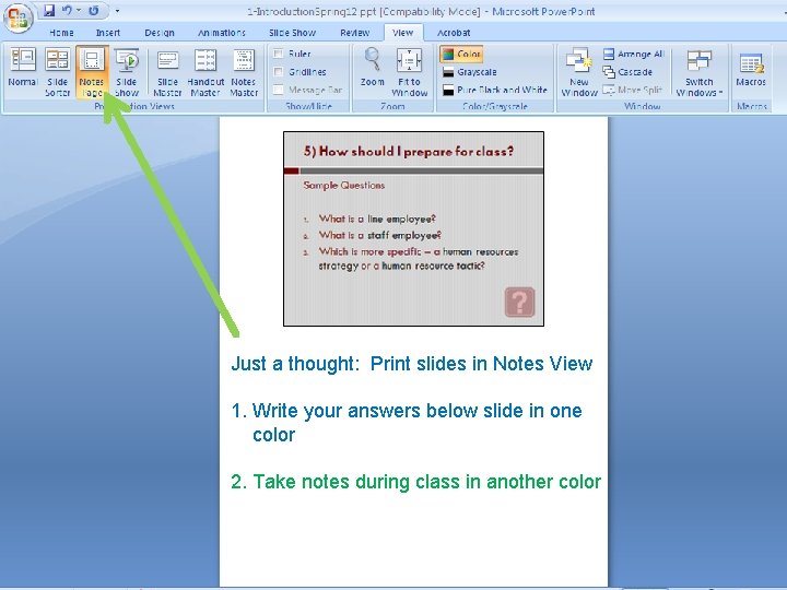 Just a thought: Print slides in Notes View 1. Write your answers below slide