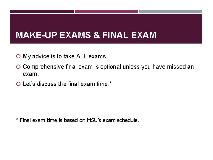MAKE-UP EXAMS & FINAL EXAM My advice is to take ALL exams. Comprehensive final