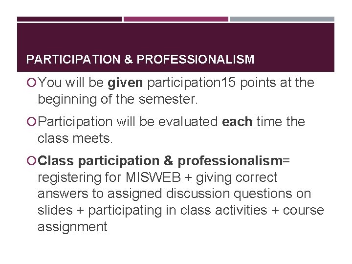 PARTICIPATION & PROFESSIONALISM You will be given participation 15 points at the beginning of