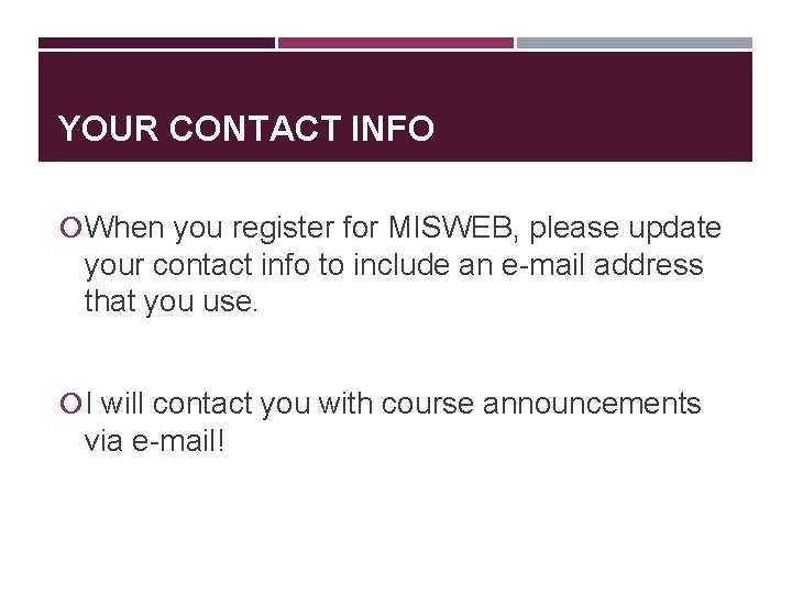 YOUR CONTACT INFO When you register for MISWEB, please update your contact info to