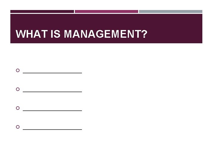 WHAT IS MANAGEMENT? ____________________ 