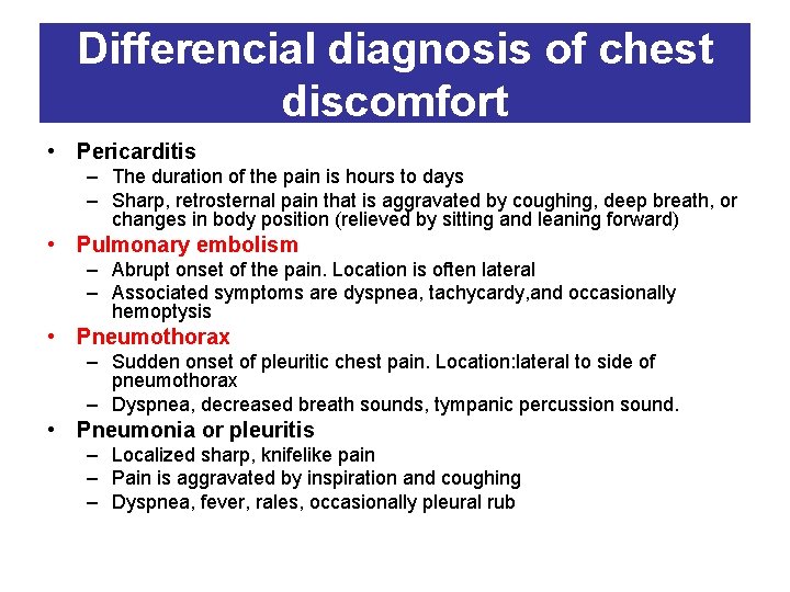 Differencial diagnosis of chest discomfort • Pericarditis – The duration of the pain is