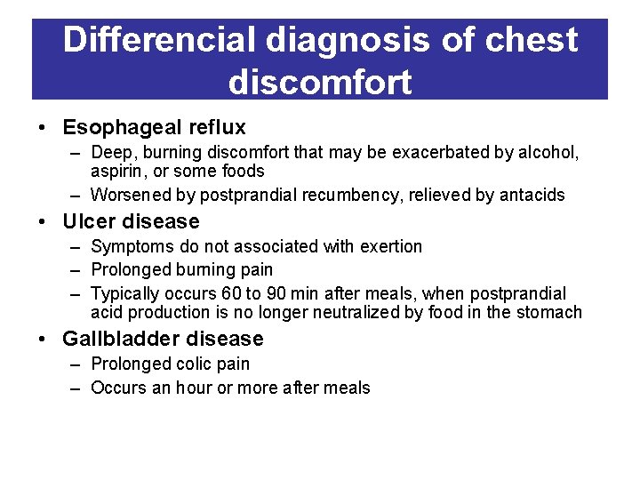 Differencial diagnosis of chest discomfort • Esophageal reflux – Deep, burning discomfort that may
