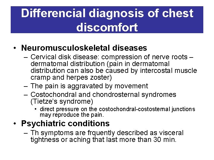 Differencial diagnosis of chest discomfort • Neuromusculoskeletal diseases – Cervical disk disease: compression of