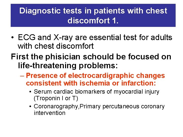 Diagnostic tests in patients with chest discomfort 1. • ECG and X-ray are essential