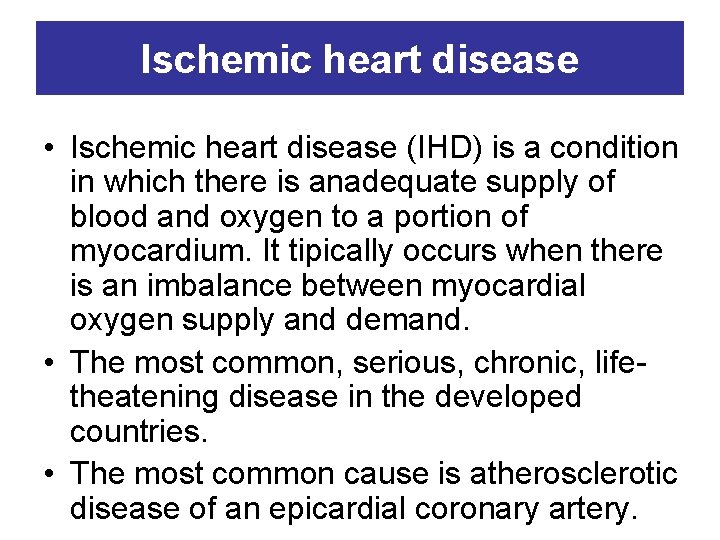 Ischemic heart disease • Ischemic heart disease (IHD) is a condition in which there