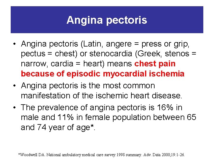 Angina pectoris • Angina pectoris (Latin, angere = press or grip, pectus = chest)