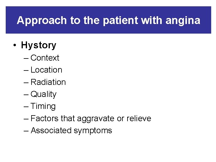 Approach to the patient with angina • Hystory – Context – Location – Radiation