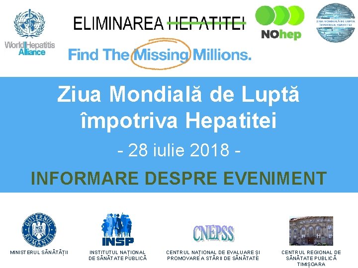 Ziua Mondială de Luptă împotriva Hepatitei - 28 iulie 2018 INFORMARE DESPRE EVENIMENT MINISTERUL