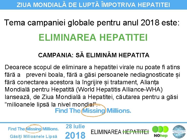 ZIUA MONDIALĂ DE LUPTĂ ÎMPOTRIVA HEPATITEI Tema campaniei globale pentru anul 2018 este: ELIMINAREA