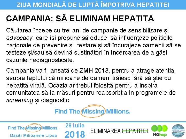 ZIUA MONDIALĂ DE LUPTĂ ÎMPOTRIVA HEPATITEI CAMPANIA: SĂ ELIMINAM HEPATITA Căutarea începe cu trei