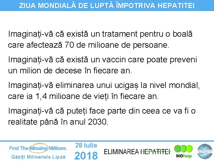 ZIUA MONDIALĂ DE LUPTĂ ÎMPOTRIVA HEPATITEI Imaginați-vă că există un tratament pentru o boală