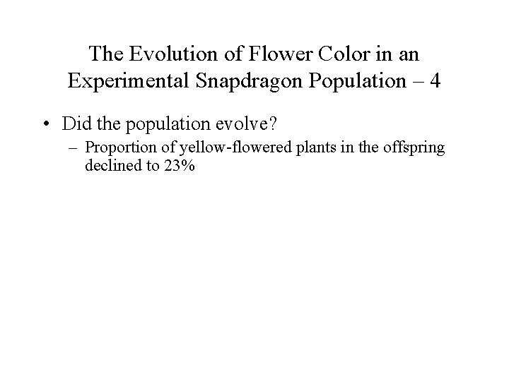 The Evolution of Flower Color in an Experimental Snapdragon Population – 4 • Did