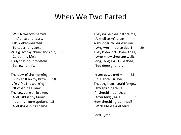 When We Two Parted WHEN we two parted In silence and tears, Half broken-hearted