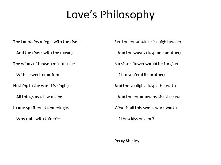 Love’s Philosophy The fountains mingle with the river And the rivers with the ocean,