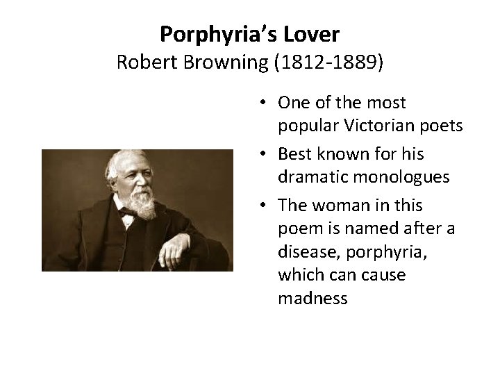 Porphyria’s Lover Robert Browning (1812 -1889) • One of the most popular Victorian poets