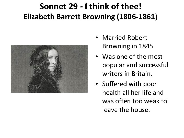 Sonnet 29 - I think of thee! Elizabeth Barrett Browning (1806 -1861) • Married