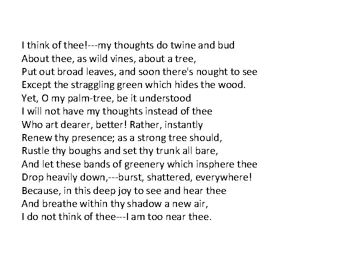 I think of thee!---my thoughts do twine and bud About thee, as wild vines,